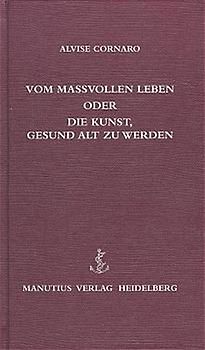Vom Massvollen Leben oder die Kunst, gesund alt zu werden