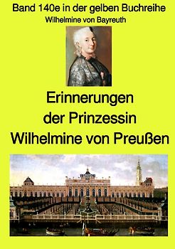 gelbe Buchreihe / Erinnerungen der Prinzessin Wilhelmine von Preußen - Band 140e in der gelben Buchreihe - Farbe - bei Jürgen Ruszkowski