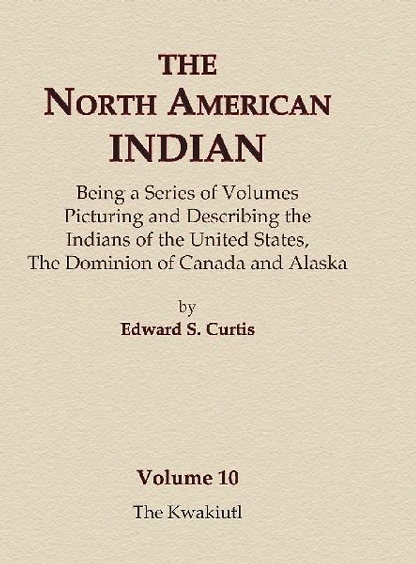 The North American Indian Volume 10 - The Kwakiutl