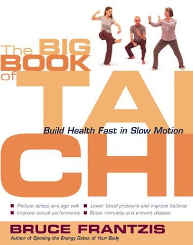 The Big Book of Tai Chi: Build Health Fast in Slow Motion - B. K. Frantzis