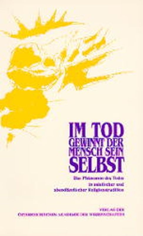 Im Tod gewinnt der Mensch sein Selbst. Das Phänomen des Todes in asiatischer und abendländischer Religionstradition