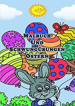Malbuch und Schwungübungen Ostern: Oster Malbuch für Kinder ab 3 Jahren- Schwungübungen – Linien und Formen nachspuren- Mit Osterhase, Ostereier und Mehr