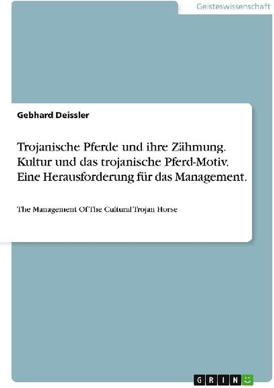 Trojanische Pferde und ihre Zähmung. Kultur und das trojanische Pferd-Motiv. Eine Herausforderung für das Management.