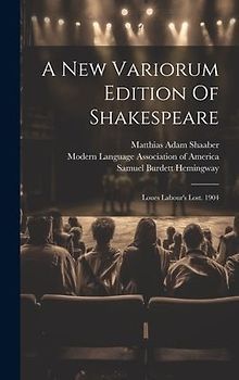A New Variorum Edition Of Shakespeare: Loues Labour's Lost. 1904