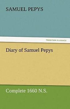 Diary of Samuel Pepys - Complete 1660 N.S.