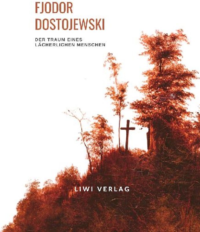 Fjodor Dostojewski: Der Traum eines lächerlichen Menschen. Vollständige Neuausgabe