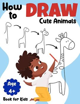 How to Draw Animals Step by Step: Simple, Easy and Fun Guide to Drawing Cute Animals for Kids