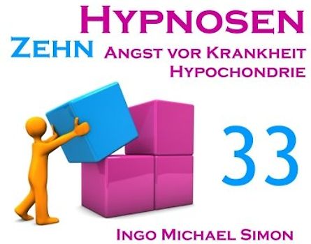 Zehn Hypnosen. Band 33: Angst vor Krankheit, Hypochondrie