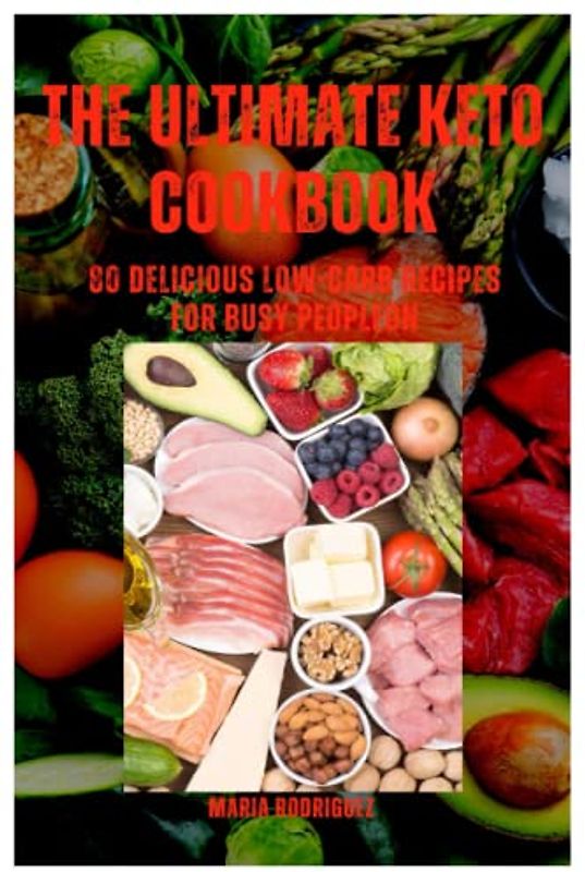 THE ULTIMATE KETO COOKBOOK: 80 Delicious Low-Carb Recipes for Busy People