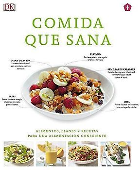 Comida que sana : alimentos, planes y recetas para una alimentación consciente