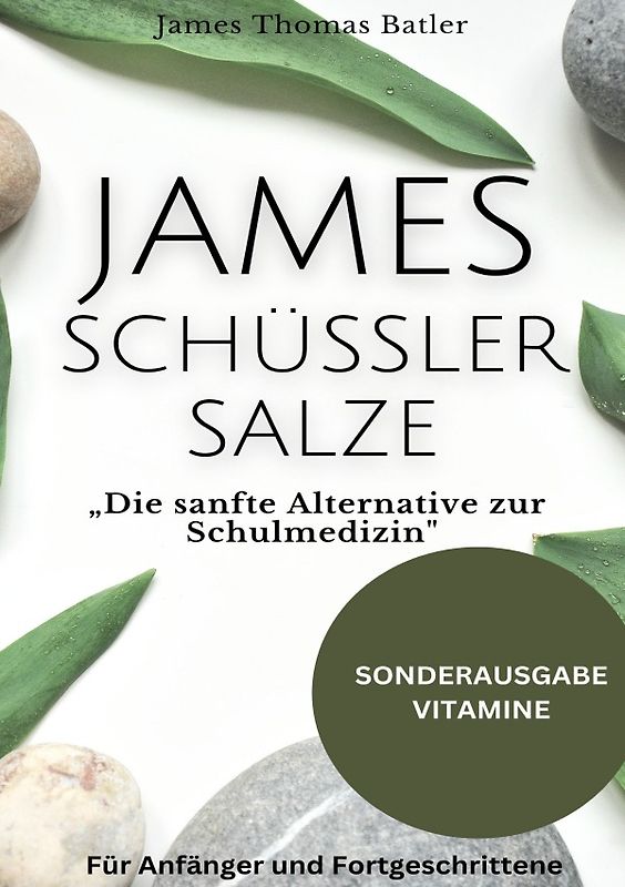 JAMES SCHÜSSLER SALZE „Die sanfte Alternative zur Schulmedizin"Schüssler Salze Buch Einsteiger-Fortgeschrittene - SONDERAUSGABE MIT VITAMINE