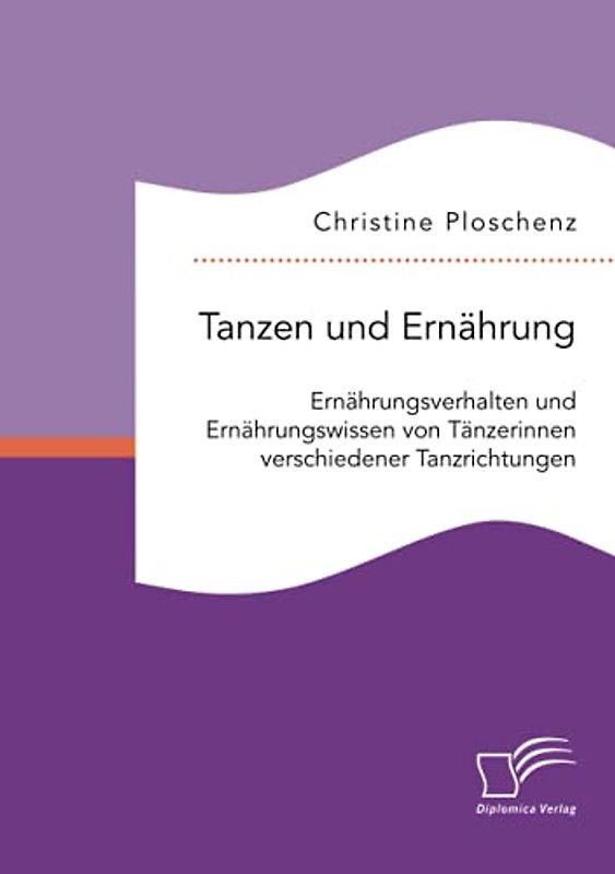Tanzen und Ernährung. Ernährungsverhalten und Ernährungswissen von Tänzerinnen verschiedener Tanzrichtungen