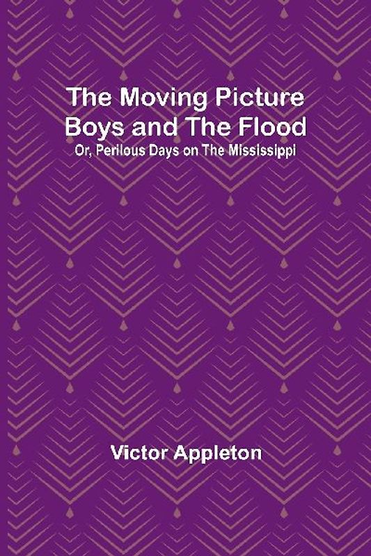 The Moving Picture Boys and the Flood; Or, Perilous Days on the Mississippi