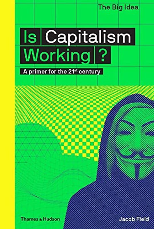 Is Capitalism Working?: A Primer for the 21st Century (Big Idea)