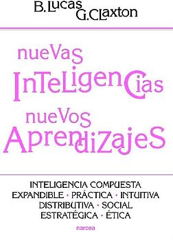 Nuevas inteligencias, nuevos aprendizajes : inteligencia compuesta, expandible, práctica, intuitiva, distributiva, social, estratégica, ética