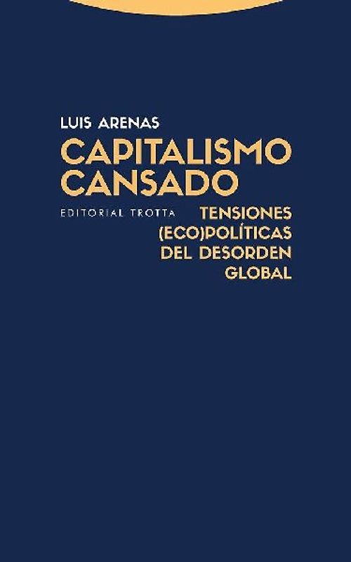 Capitalismo cansado : tensiones (eco)políticas del desorden global