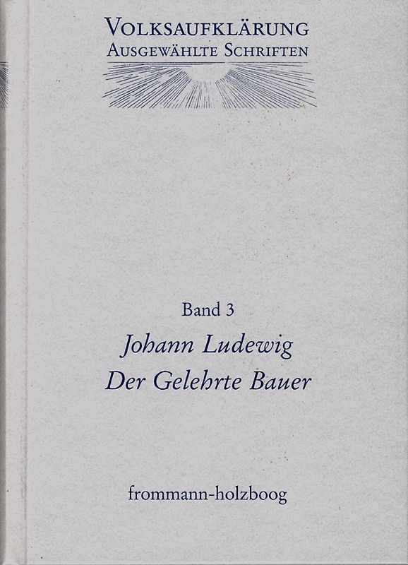 Volksaufklärung - Ausgewählte Schriften / Band 3: Johann Ludewig (1715-1760)