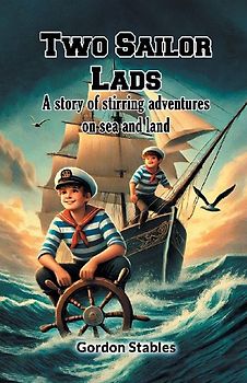 Two Sailor Lads A story of stirring adventures on sea and land