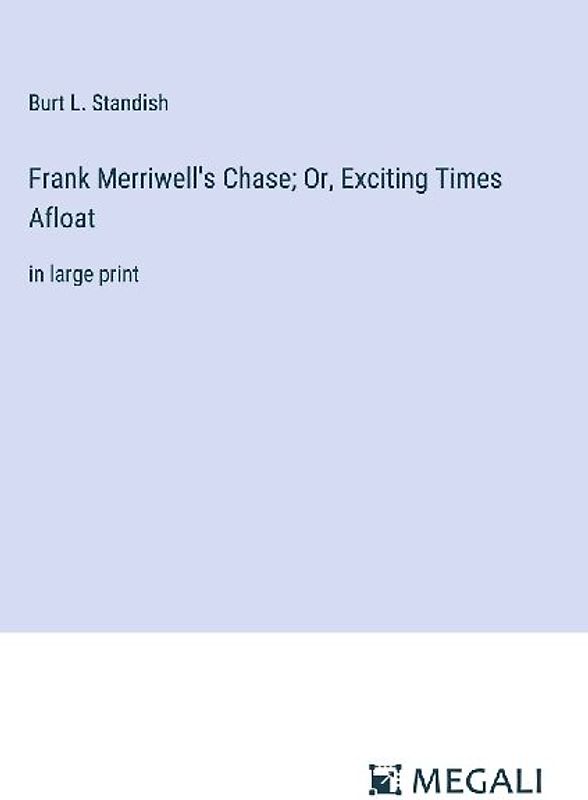 Frank Merriwell's Chase; Or, Exciting Times Afloat
