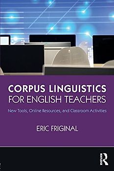 Corpus Linguistics for English Teachers: New Tools, Online Resources, and Classroom Activities