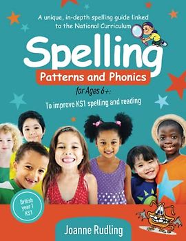 Spelling Patterns and Phonics for Ages 6+: To improve KS1 spelling and reading
