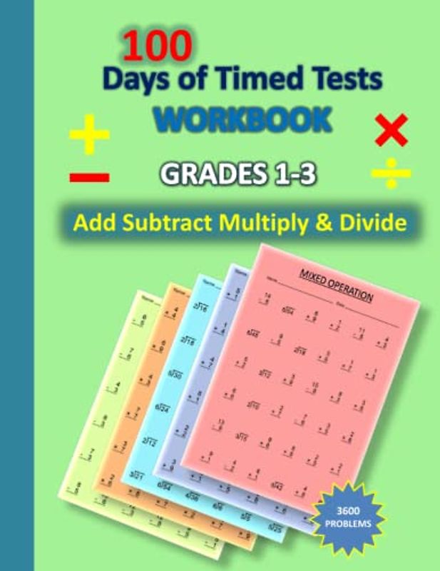 100 Days of Timed Tests: Add Subtract Multiply & Divide Workbook Grade 1-3 : Daily Math Practice to Improve Your Math Skills