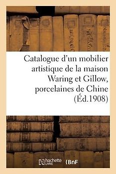 Catalogue d'Un Mobilier Artistique de la Maison Waring Et Gillow, Anciennes Porcelaines de Chine