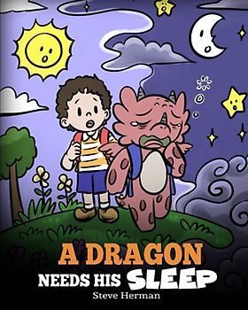 A Dragon Needs His Sleep: A Story About The Importance of A Good Night’s Sleep (My Dragon Books, Band 48)