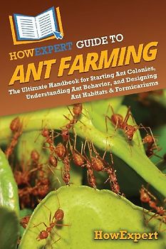 HowExpert Guide to Ant Farming
