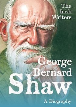 George Bernard Shaw: A Biography (Irish Writers)