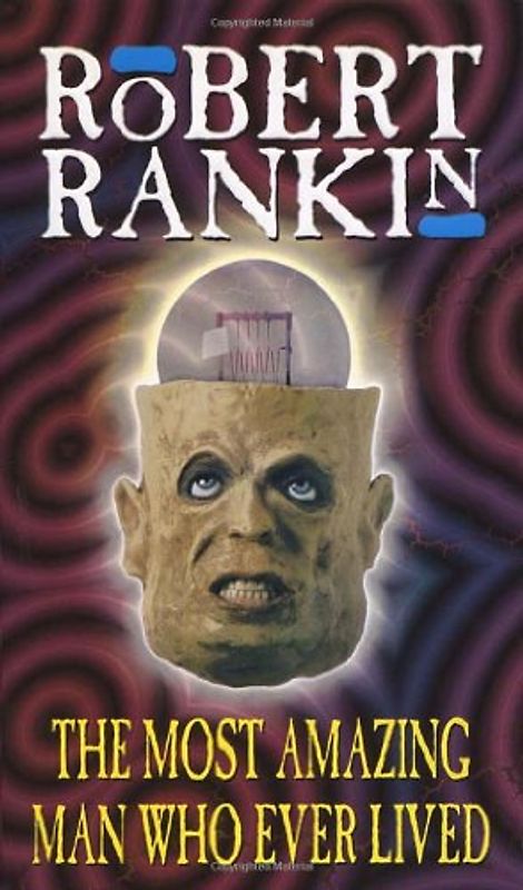 Most Amazing Man Who Ever Lived - Robert Rankin
