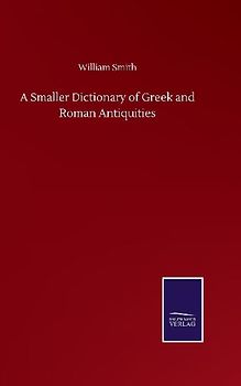 A Smaller Dictionary of Greek and Roman Antiquities
