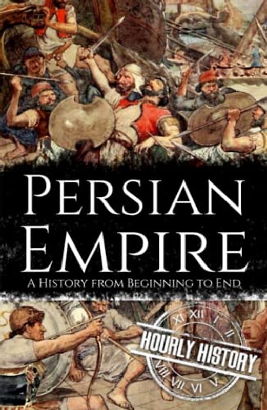 Persian Empire: A History from Beginning to End