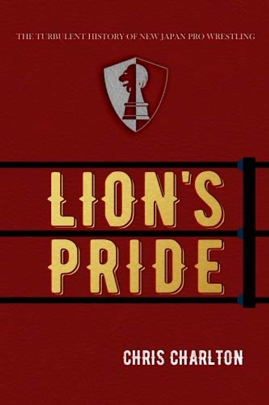 Lion's Pride: The Turbulent History of New Japan Pro Wrestling