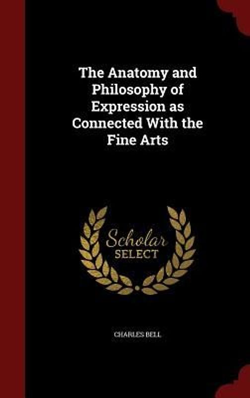 The Anatomy and Philosophy of Expression as Connected With the Fine Arts