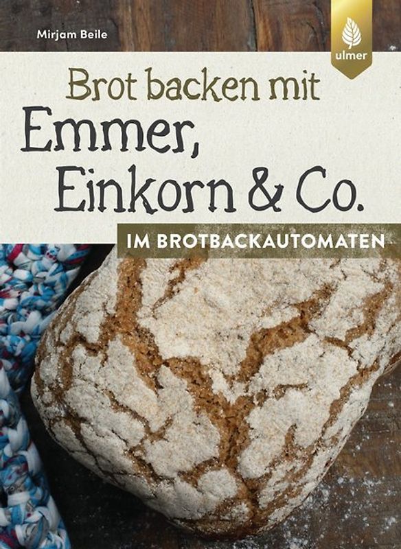 Brot backen mit Emmer, Einkorn und Co. im Brotbackautomaten