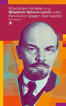 Wladimir Iljitsch Lenin oder: Revolution gegen das Kapital