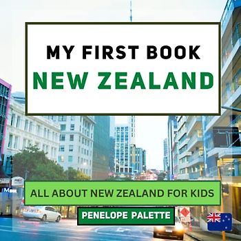 My First Book - New Zealand: All About New Zealand For Kids (My First Book - World Edition, Band 150)