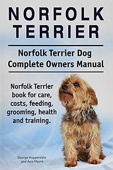 Norfolk Terrier. Norfolk Terrier Dog Complete Owners Manual. Norfolk Terrier book for care, costs, feeding, grooming, health and training.