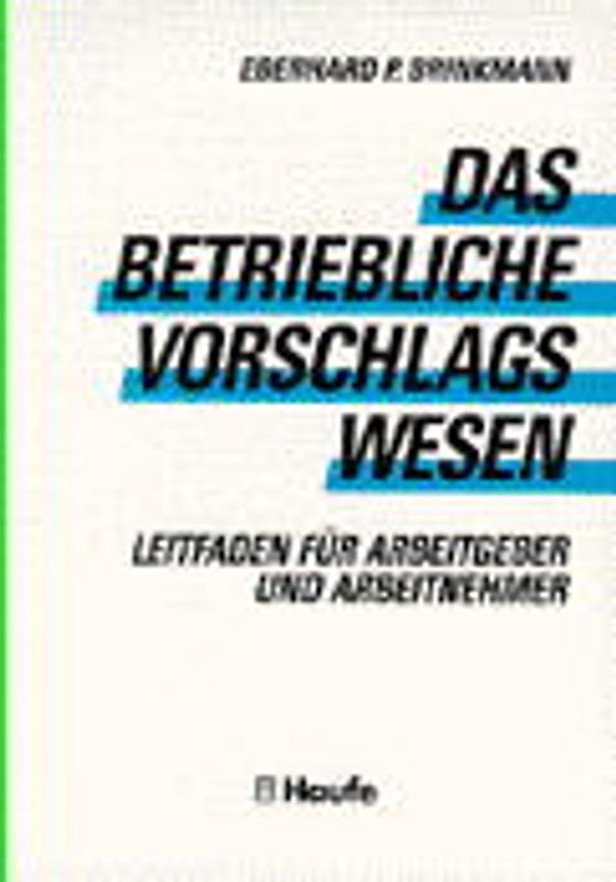 Das betriebliche Vorschlagswesen. Leitfaden für Arbeitgeber und Arbeitnehmer