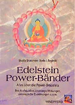 Edelstein Power-Bänder. Alles über die Power-Bracelets. Ihre Kraftquellen, Ursprünge, Wirkungen, astrologische Zuordnungen und vieles mehr