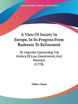 A View Of Society In Europe, In Its Progress From Rudeness To Refinement