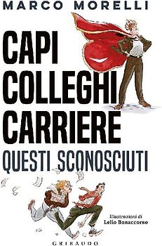 Capi, colleghi, carriere. Questi sconosciuti