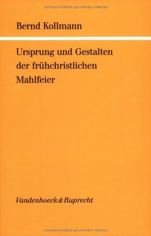 Ursprung und Gestalten der frühchristlichen Mahlfeier