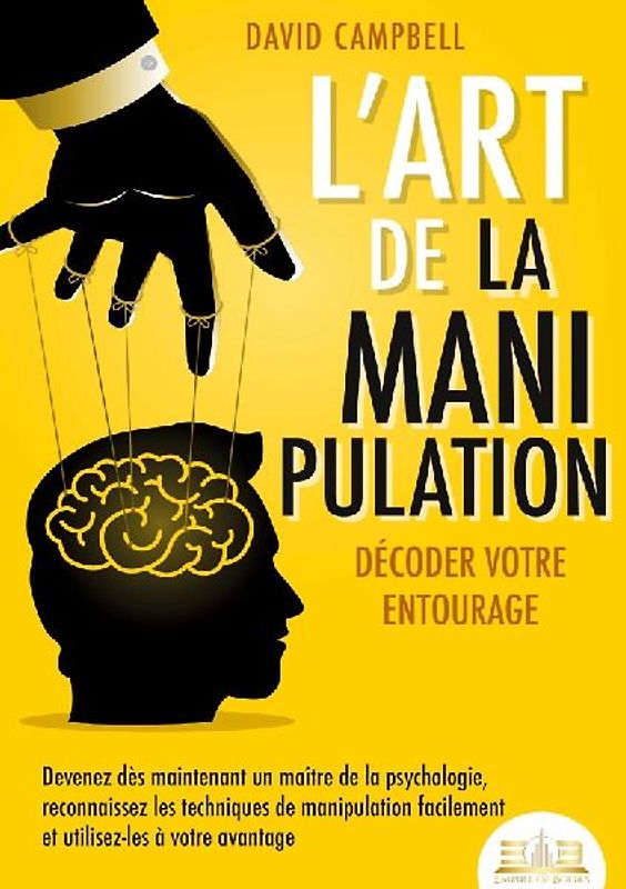 L'art de la manipulation - Décoder votre entourage