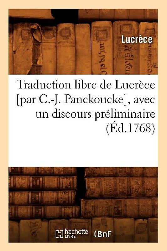 Traduction Libre de Lucrèce [Par C.-J. Panckoucke], Avec Un Discours Préliminaire (Éd.1768)