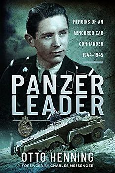 Panzer Leader: Memoirs of an Armoured Car Commander, 1944-1945
