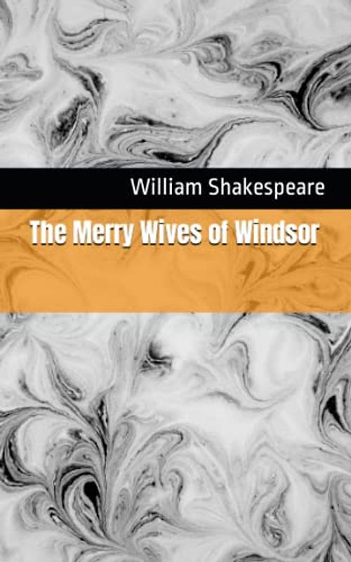 The Merry Wives of Windsor: The 1602 Literary Comedy Play Classic (Annotated)