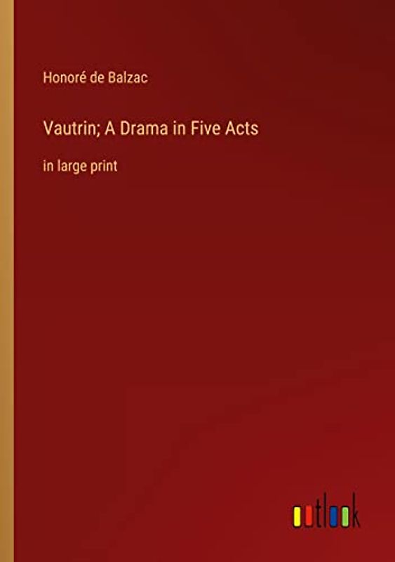 Vautrin; A Drama in Five Acts: in large print