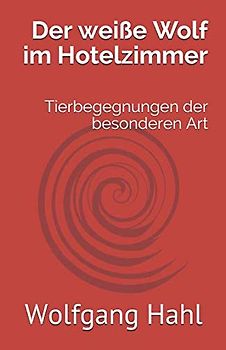 Der weiße Wolf im Hotelzimmer: Tierbegegnungen der besonderen Art